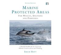 Marine Protected Areas for Whales, Dolphins and Porpoises: A World Handbook for Cetacean Habitat Conservation and Planning (Earthscan Oceans)