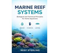 Marine Reef Systems: Biological and Technical Principles for Home Aquariums (Salt Water Tanks)