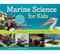Marine Science for Kids Volume 66: Exploring and Protecting Our Watery World, Includes Cool Careers and 21 Activities (For Kids series)