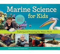 Marine Science for Kids Volume 66: Exploring and Protecting Our Watery World, Includes Cool Careers and 21 Activities (For Kids series)