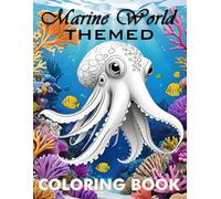 Marine World-Themed Coloring Book: 50 Unique, Big And Fun Sea Life Designs Coloring Pages Featuring Beautiful Sea Animals & Plants Including Exotic ... Adults, Kids, Stress Relief, And Relaxation
