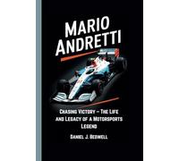 MARIO ANDRETTI: Chasing Victory - The Life and Legacy of a Motorsports Legend