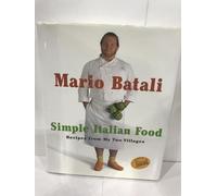 Mario Batali's Simple Italian Food: Rustic Cooking from Two Villages