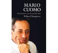 Mario Cuomo : Remembrances of a Remarkable Man