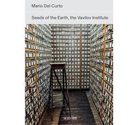 Mario Del Curto: Seeds of the Earth: The Vavilov Institute