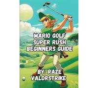 Mario Golf Super Rush Beginners Guide (Mario Adventures: The Complete Beginner’s Guide Series)
