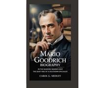 MARIO GOODRICH BIOGRAPHY: IN THE SHADOW, MAKING LIGHT THE QUIET RISE OF A SHUTDOWN SPECIALIST