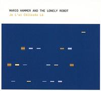 Mario Hammer And The Lonely Robot - Je L'ai Calissee La