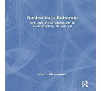 Mario Hernandez Bushwick's Bohemia: Art & Revitalization in Gentrifying Brooklyn Mario Hernandez Multicolor