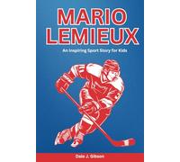 Mario Lemieux Biography: An Inspiring Sport Story for Kids-The Legend of Pittsburgh,Exploring the Life and Legacy of a Hockey Icon, From Rookie to ... Sports Biography for Young Readers)
