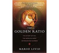 The Golden Ratio: The Story of Phi, the World's Most Astonishing Number