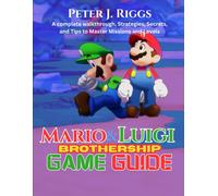 Mario & Luigi: Brothership game guide: A complete walkthrough, Strategies, Secrets, and Tips to Master Missions and Levels (GameMaster’s Blueprint)