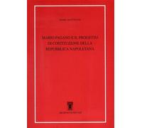 Mario Pagano e il Progetto di costituzione della Repubblica Napoletana (Biblioteca dellarchivio. saggi)