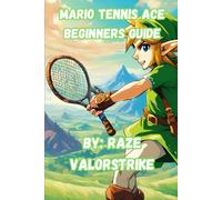 Mario Tennis Ace Beginners Guide (Mario Adventures: The Complete Beginner’s Guide Series)