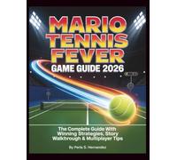 Mario Tennis Fever Game Guide 2026: The Complete Guide with Winning Strategies, Story Walkthrough & Multiplayer Tips