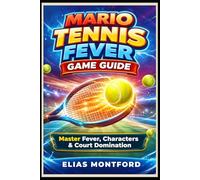 Mario Tennis Fever Game Guide: “Master Fever, Characters & Court Domination”