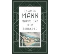 Mario und der Zauberer: Manns antifaschistische Novelle aus dem Italien Mussolinis
