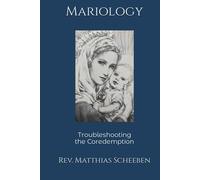 Mariology, Volume 2: Troubleshooting the Coredemption