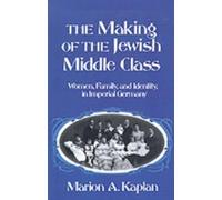 Marion A. Kaplan The Making of the Jewish Middle Class (Hardback)