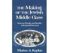 Marion A. Kaplan The Making of the Jewish Middle Class (Paperback)