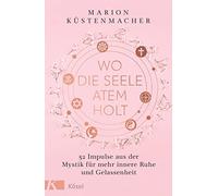 Marion Küstenma Wo die Seele Atem holt: 52 Impulse aus der Mystik für (Hardback)