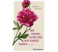 Marion Lagoda Der Himmel, unter dem wir Kinder waren: Roman (Hardback)