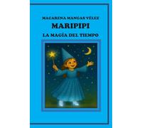 MARIPIPI: LA MAGIA DEL TIEMPO (OBRAS DE TEATRO INFANTILES PARA REPRESENTAR EN EL ESCENARIO Y EN EL HOGAR)