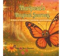 Mariposa’s Magical Journey: A Children’s Picture Book About Monarch Butterflies, Friendship, Courage, and Fun Facts for Kids Ages 4-8