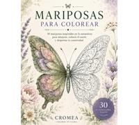 MARIPOSAS PARA COLOREAR: 30 mariposas inspiradas en la naturaleza para relajarte, desconectar y despertar tu creatividad
