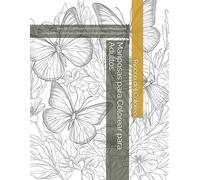 Mariposas para Colorear para Adultos: Libro de Colorear Antiestrés con Mariposas Elegantes, Diseños Florales y Naturaleza Relajante