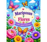 Mariposas y Flores: Libro para colorear para todas las edades con hermosos diseños para relajarse y aliviar el estrés.