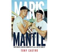 Maris & Mantle: Two Yankees, Baseball Immortality, and the Age of Camelot