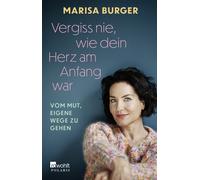 Marisa Burger O Vergiss nie, wie dein Herz am Anfang war: Vom Mut, e (Paperback)