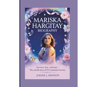 MARISKA HARGITAY BIOGRAPHY: Survivor, Star, Advocate - The Untold Story of TV’s Relentless Heroine
