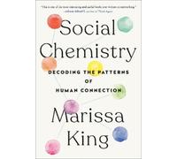 Social Chemistry: Decoding the Patterns of Human Connection by Marissa King (Eng