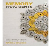 Marita Bullock Memory Fragments : Visualising Difference in Australian History Marita Bullock Multicolor
