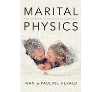 Marital Physics: The Science Of Success In Marriage