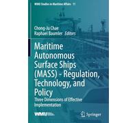 Maritime Autonomous Surface Ships (MASS) - Regulation, Technology, and Policy: Three Dimensions of Effective Implementation (WMU Studies in Maritime Affairs)