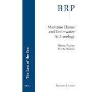 Maritime Claims and Underwater Archaeology: When History Meets Politics (Brill Research Perspectives in the Law of the Sea)
