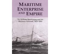 Maritime Enterprise and Empire: Sir William MacKinnon and His Business Network, 1823-1893