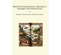 Maritime Explorations: Dampier's Voyages and Adventures (Classic Bundles)