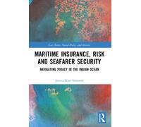 Maritime Insurance, Risk, and Seafarer Security : Navigating Piracy in the Indian Ocean