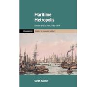 Maritime Metropolis: London and its Port, 1780-1914 (Cambridge Studies in Economic History - Second Series)