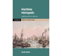 Maritime Metropolis: London and its Port, 1780-1914 (Cambridge Studies in Economic History - Second Series)