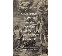 Maritime Power and the Power of Money in Louis XIV’s France: Private Finance, the Contractor State, and the French Navy