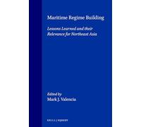 Maritime Regime Building: Lessons Learned and Their Relevance for Northeast Asia: 36 (Publications on Ocean Development)