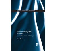 Maritime Security and Indonesia: Cooperation, Interests and Strategies (Routledge Contemporary Southeast Asia Series)