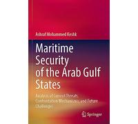 Maritime Security of the Arab Gulf States: Analysis of Current Threats, Confrontation Mechanisms, and Future Challenges