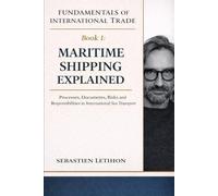 Maritime Shipping Explained: Processes, Documents, Risks and Responsibilities in International Sea Transport (Fundamentals of International Trade)