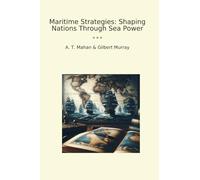 Maritime Strategies: Shaping Nations Through Sea Power (Classic Bundles)